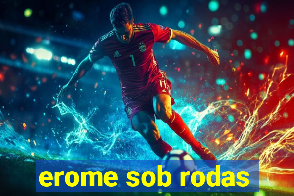 erome sob rodas